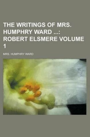 Cover of The Writings of Mrs. Humphry Ward Volume 1