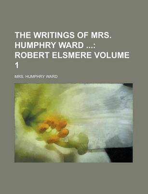 Book cover for The Writings of Mrs. Humphry Ward Volume 1