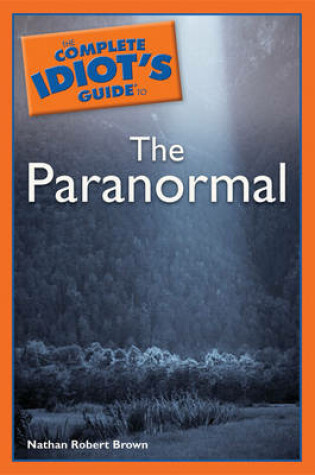 Cover of The Complete Idiot's Guide To The Paranormal