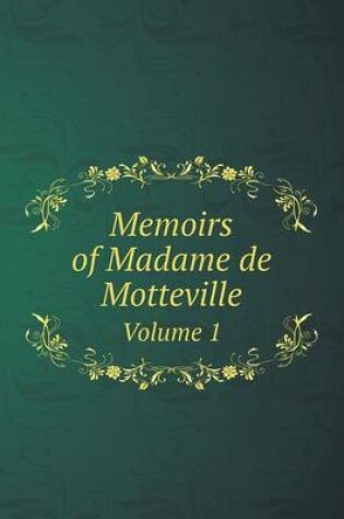 Cover of Memoirs of Madame de Motteville Volume 1