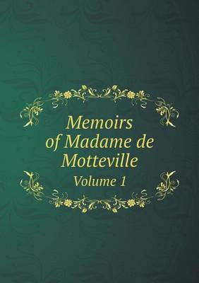 Book cover for Memoirs of Madame de Motteville Volume 1