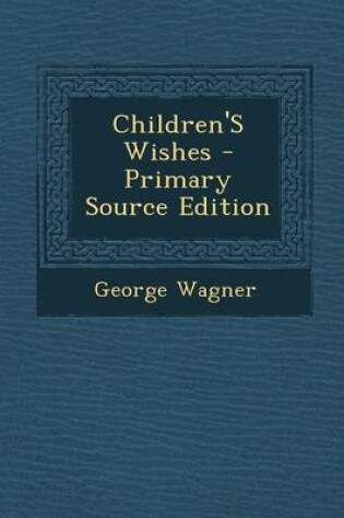 Cover of Children's Wishes - Primary Source Edition