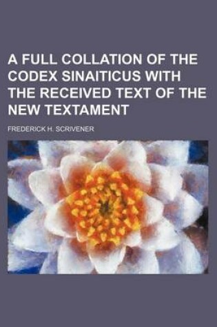 Cover of A Full Collation of the Codex Sinaiticus with the Received Text of the New Textament