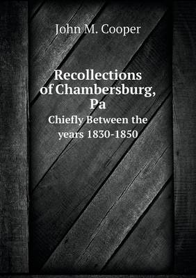 Book cover for Recollections of Chambersburg, Pa Chiefly Between the years 1830-1850