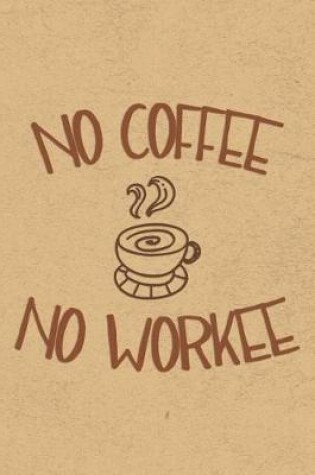 Cover of No Coffee No Workee