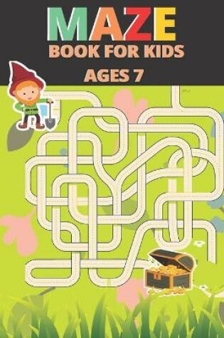 Cover of Maze Book For Kids Ages 7