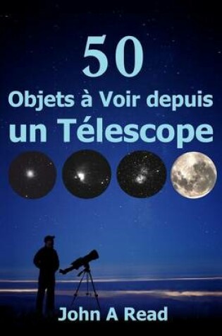 Cover of 50 Objets a Voir Depuis Un Telescope