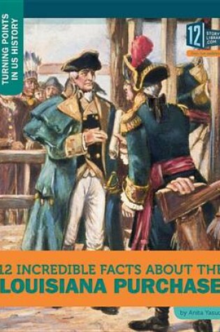 Cover of 12 Incredible Facts about the Louisiana Purchase