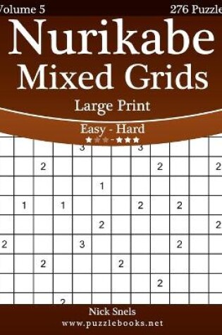 Cover of Nurikabe Mixed Grids Large Print - Easy to Hard - Volume 5 - 276 Logic Puzzles