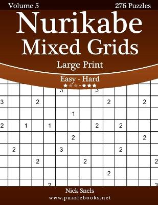 Cover of Nurikabe Mixed Grids Large Print - Easy to Hard - Volume 5 - 276 Logic Puzzles