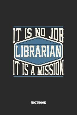Cover of Librarian Notebook - It Is No Job, It Is A Mission