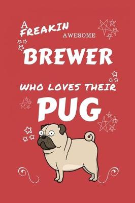 Book cover for A Freakin Awesome Brewer Who Loves Their Pug