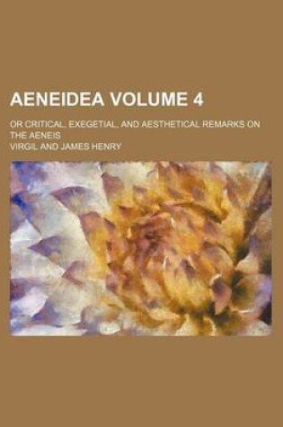 Cover of Aeneidea Volume 4; Or Critical, Exegetial, and Aesthetical Remarks on the Aeneis