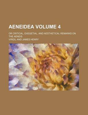 Book cover for Aeneidea Volume 4; Or Critical, Exegetial, and Aesthetical Remarks on the Aeneis