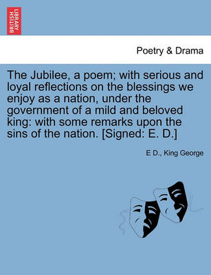 Book cover for The Jubilee, a Poem; With Serious and Loyal Reflections on the Blessings We Enjoy as a Nation, Under the Government of a Mild and Beloved King