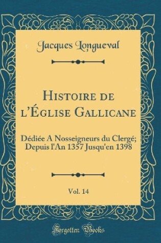 Cover of Histoire de l'Eglise Gallicane, Vol. 14