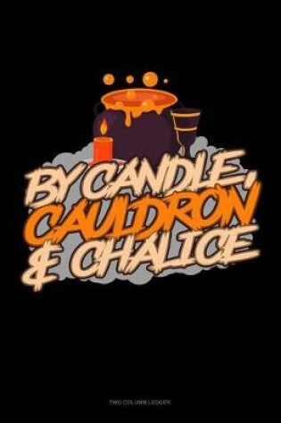 Cover of By Candle, Cauldron & Chalice