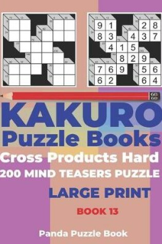 Cover of Kakuro Puzzle Book Hard Cross Product - 200 Mind Teasers Puzzle - Large Print - Book 13