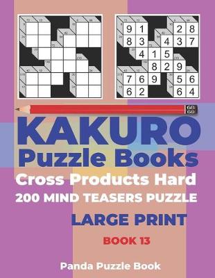 Cover of Kakuro Puzzle Book Hard Cross Product - 200 Mind Teasers Puzzle - Large Print - Book 13