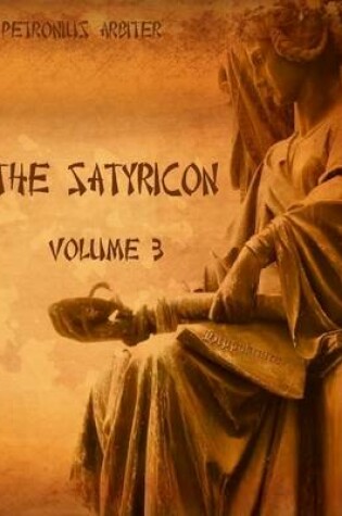 Cover of The Satyricon : Volume 3 (Illustrated)