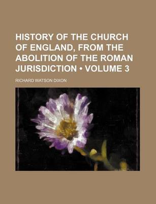 Book cover for History of the Church of England, from the Abolition of the Roman Jurisdiction (Volume 3)