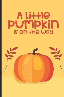 Book cover for A Little Pumpkin Is On The Way