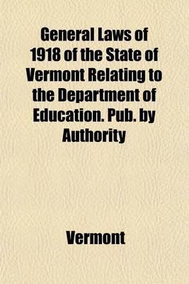 Book cover for General Laws of 1918 of the State of Vermont Relating to the Department of Education. Pub. by Authority