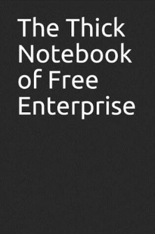 Cover of The Thick Notebook of Free Enterprise