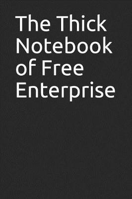 Book cover for The Thick Notebook of Free Enterprise