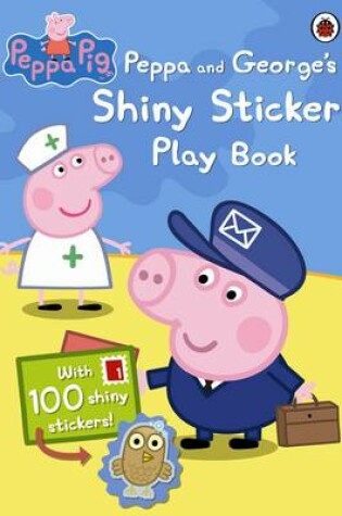 Cover of Peppa Pig: Peppa And George's Shiny Sticker Play Book