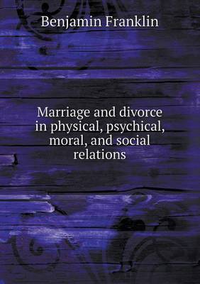 Book cover for Marriage and Divorce in Physical, Psychical, Moral, and Social Relations