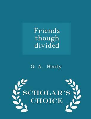 Book cover for Friends Though Divided - Scholar's Choice Edition