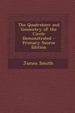 Cover of The Quadrature and Geometry of the Circle Demonstrated