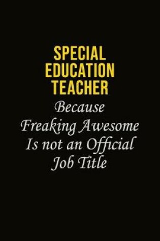 Cover of Special Education Teacher Because Freaking Awesome Is Not An Official Job Title