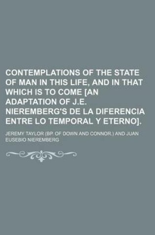 Cover of Contemplations of the State of Man in This Life, and in That Which Is to Come [An Adaptation of J.E. Nieremberg's de La Diferencia Entre Lo Temporal y Eterno].