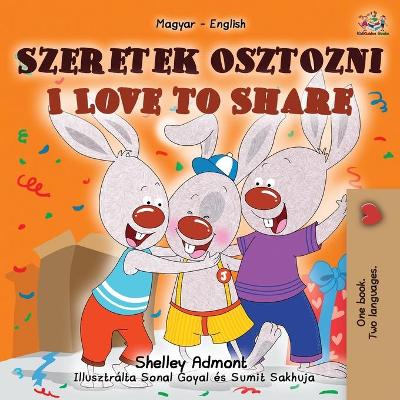 Book cover for I Love to Share (Hungarian English Bilingual Children's Book)