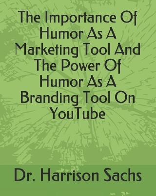 Book cover for The Importance Of Humor As A Marketing Tool And The Power Of Humor As A Branding Tool On YouTube