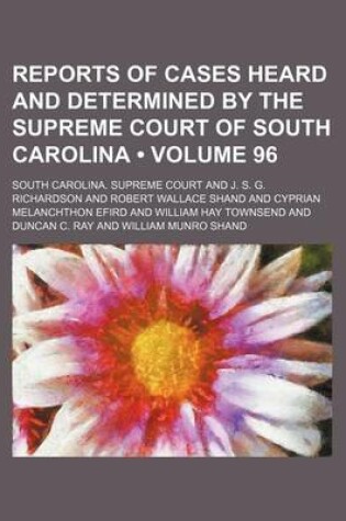 Cover of Reports of Cases Heard and Determined by the Supreme Court of South Carolina (Volume 96)