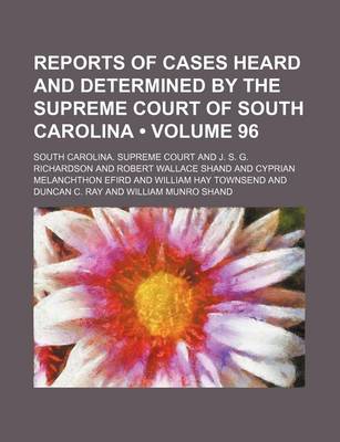 Book cover for Reports of Cases Heard and Determined by the Supreme Court of South Carolina (Volume 96)