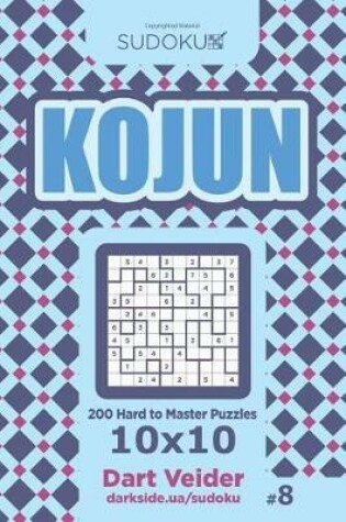 Cover of Sudoku Kojun - 200 Hard to Master Puzzles 10x10 (Volume 8)