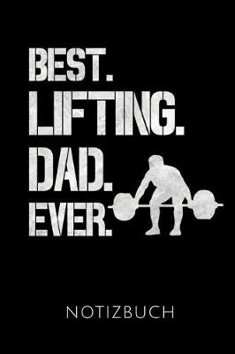 Book cover for Best. Lifting. Dad. Ever. Notizbuch