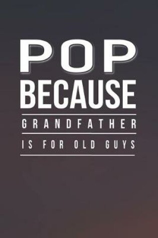 Cover of Pop Because Grandfather Is For Old Guys