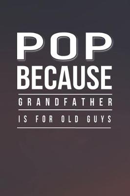 Book cover for Pop Because Grandfather Is For Old Guys