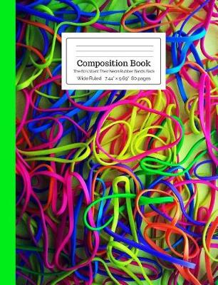 Book cover for Composition Book the 80's Want Their Neon Rubber Bands Back Wide Ruled