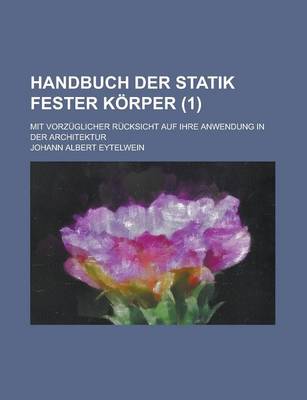 Book cover for Handbuch Der Statik Fester Korper; Mit Vorzuglicher Rucksicht Auf Ihre Anwendung in Der Architektur (1 )