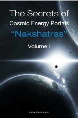 Cover of The Secrets of Cosmic Energy Portals "Nakshatras"