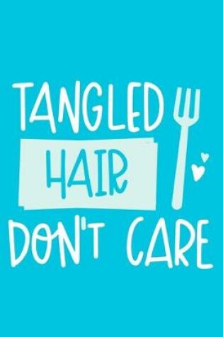 Cover of Tangled Hair Don't Care
