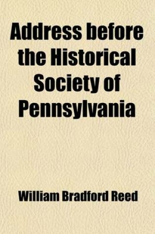 Cover of Address Before the Historical Society of Pennsylvania; 28th January, 1848. on the Occasion of Opening the Hall in the Athenaeum