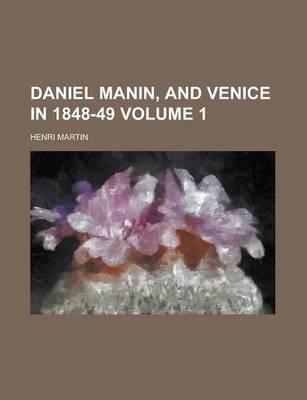 Book cover for Daniel Manin, and Venice in 1848-49 Volume 1