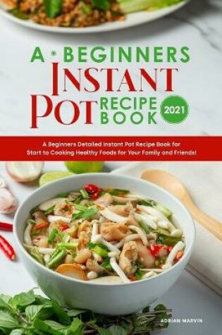 Cover of A Beginners Instant Pot Recipe Book 2021